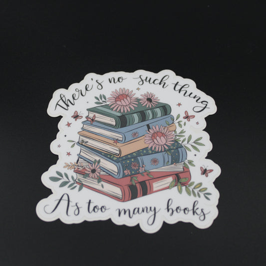 Never Too Many Books Bookish Reading Waterproof Vinyl Sticker